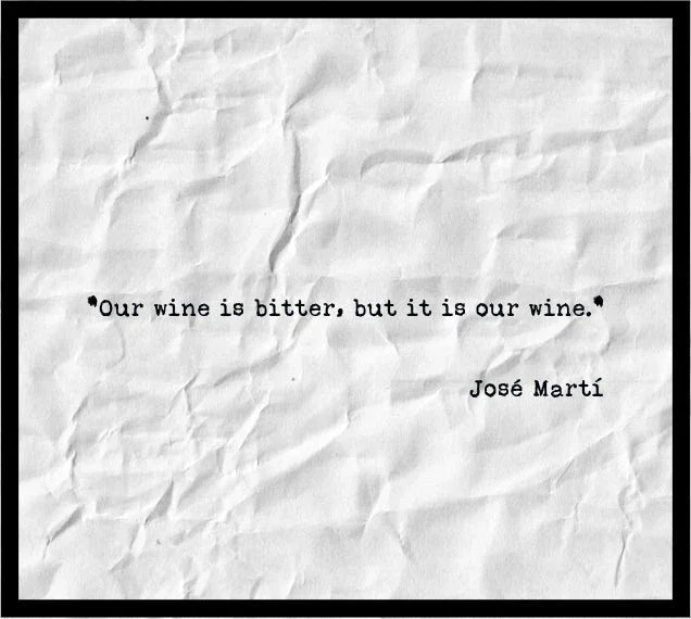 José Martí quote on wrinkled paper background: Our wine is bitter, but it is our wine.