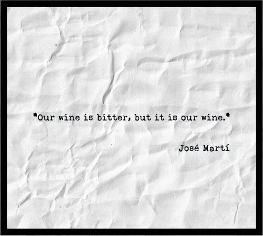 José Martí quote on wrinkled paper background: Our wine is bitter, but it is our wine.